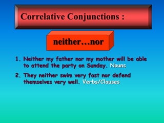 Conjunctions Using Nor CONJUNCTION LESSON for English 10 Quarter 2.ppt