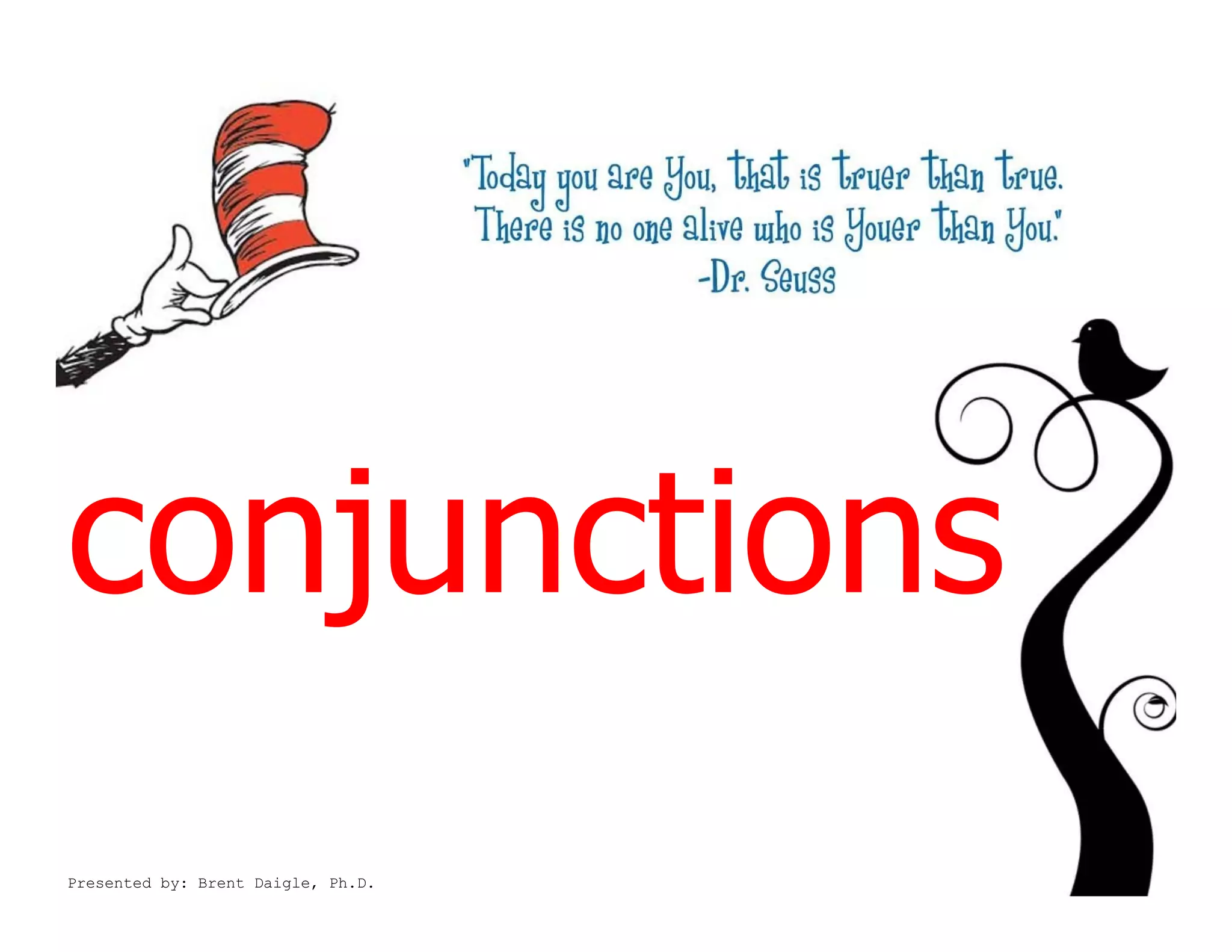 conjunctions
Presented by: Brent Daigle, Ph.D.