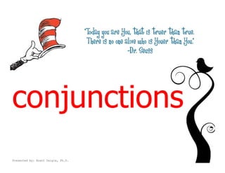 conjunctions
Presented by: Brent Daigle, Ph.D.
 