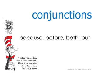 conjunctions
because, before, both, but




                 Presented by: Brent Daigle, Ph.D.
 
