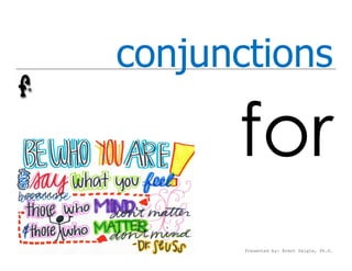 conjunctions

      for
       Presented by: Brent Daigle, Ph.D.
 