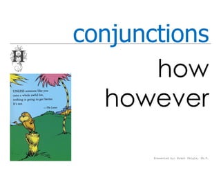 conjunctions
       how
  however

       Presented by: Brent Daigle, Ph.D.
 