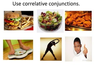 Use correlative conjunctions.
 