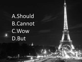 A.Should
B.Cannot
C.Wow
D.But
 