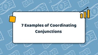 7
7 Examples of Coordinating
Conjunctions
 