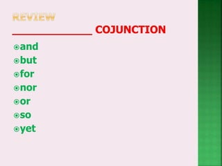 and
but
for
nor
or
so
yet
 