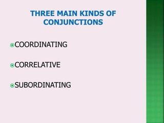 COORDINATING
CORRELATIVE
SUBORDINATING
 