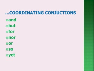 and
but
for
nor
or
so
yet
 