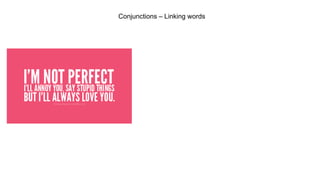 Conjunctions – Linking words
 