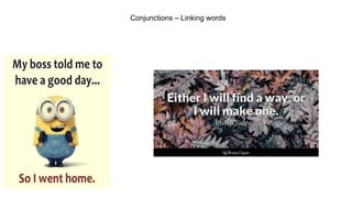 Conjunctions – Linking words
 