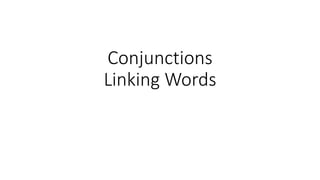 Conjunctions
Linking Words
 