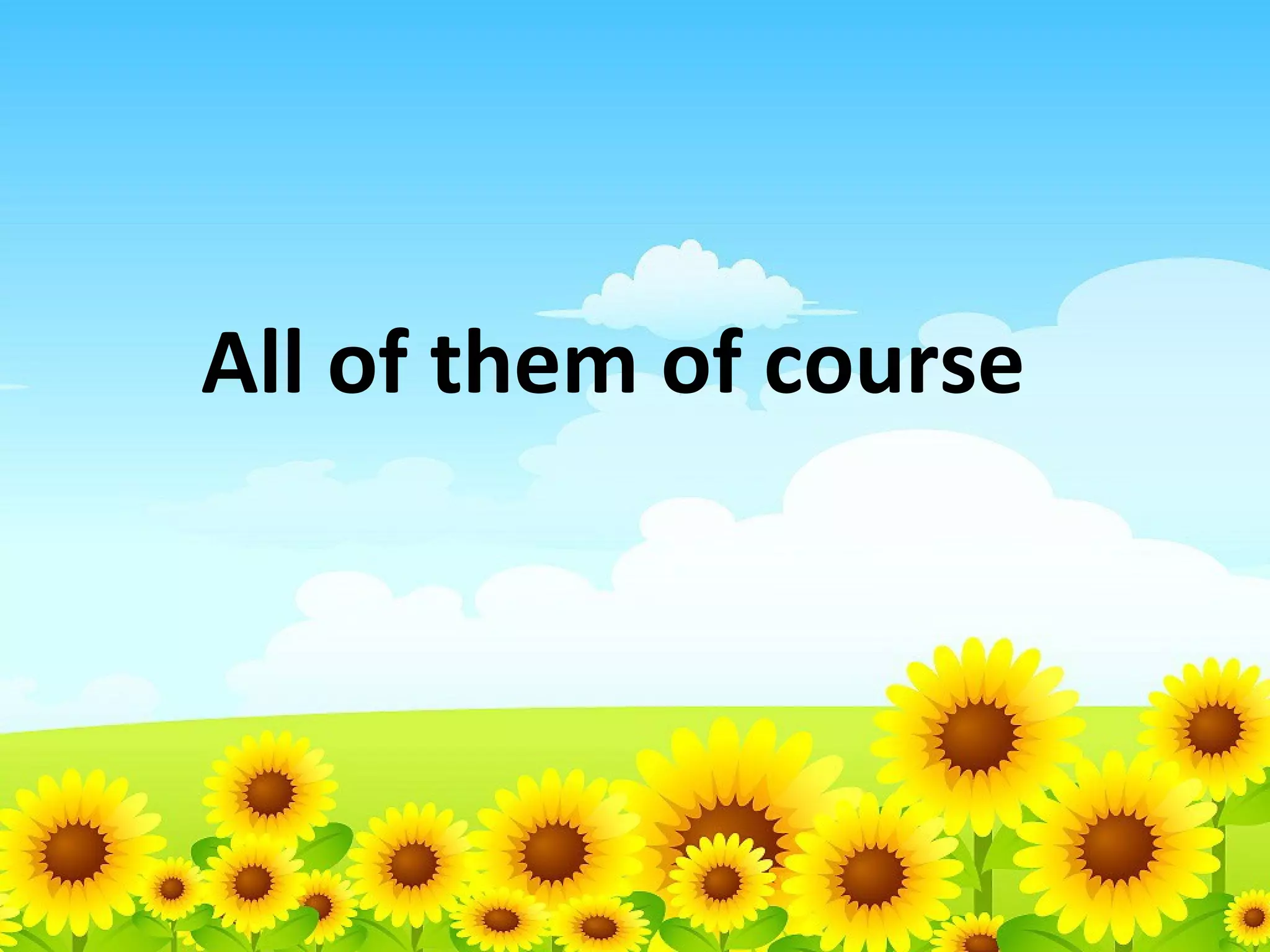 All of them of course

 