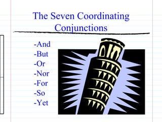 The Seven Coordinating Conjunctions -And -But -Or -Nor -For -So -Yet 