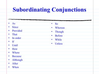 Subordinating Conjunctions As Since Provided That In order If Until How Where Because Although After When So Whereas Though Before While Unless   