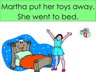 Martha put her toys away. She went to bed. 