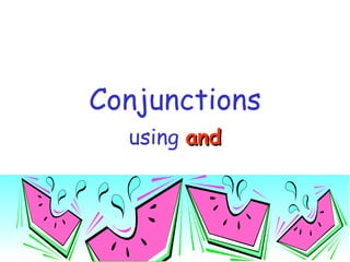 Conjunctions using   and 
