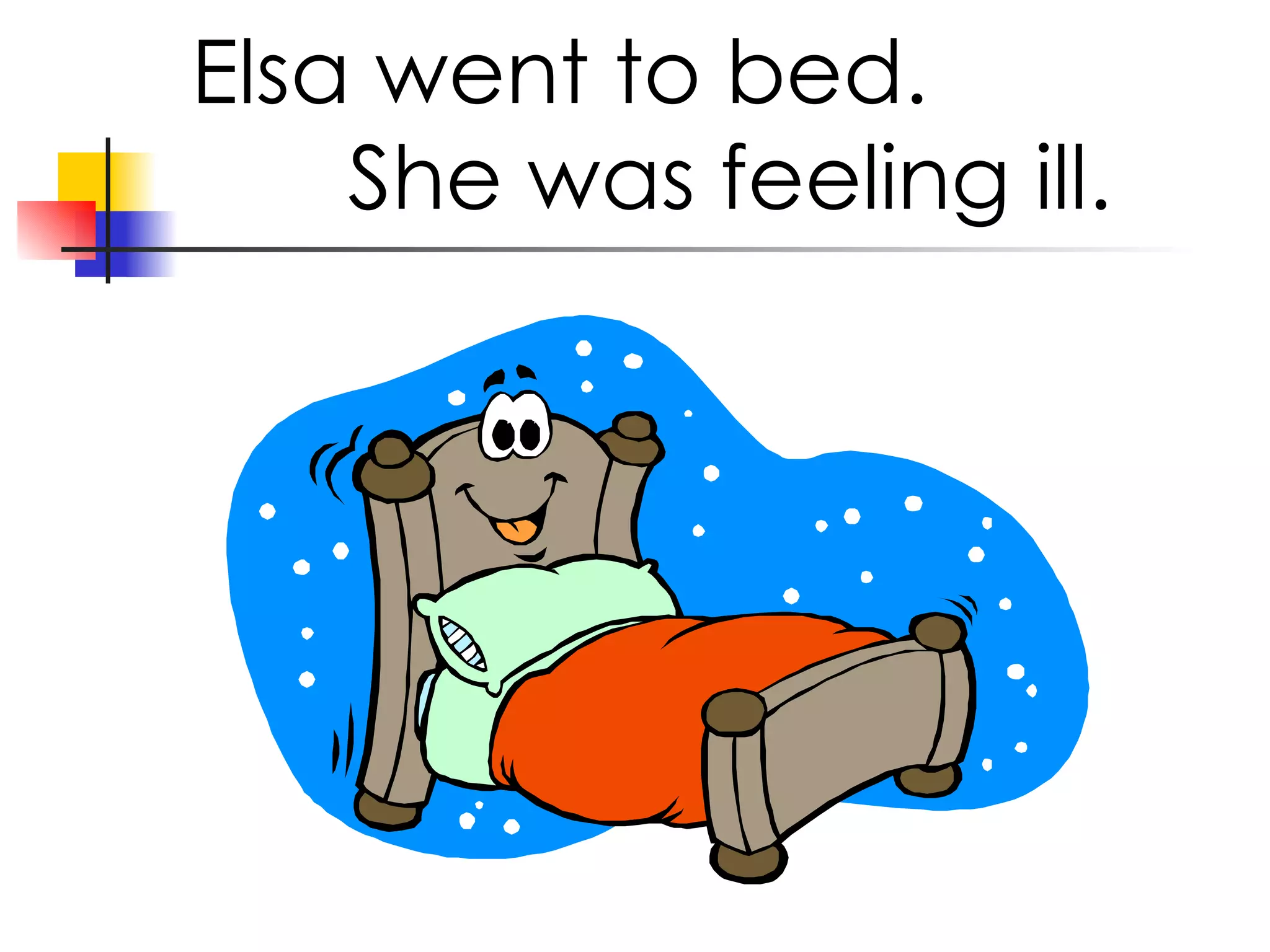 Elsa went to bed. She was feeling ill.