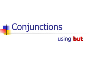 Conjunctions using   but 