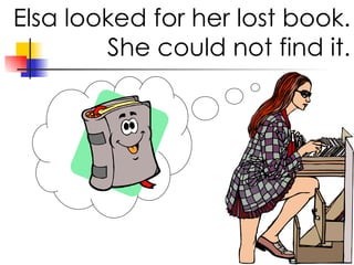 Elsa looked for her lost book. She could not find it.