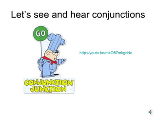 Let’s see and hear conjunctions http://youtu.be/mkO87mkgcNo 