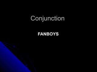 Conjunction
FANBOYS

 