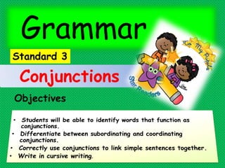Grammar
Objectives
Standard 3
Conjunctions
 