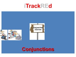 iTrackREd

Conjunction
Junction

Conjunctions

 