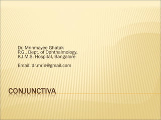 Dr. Mrinmayee Ghatak P.G., Dept. of Ophthalmology, K.I.M.S. Hospital, Bangalore Email: dr.mrin@gmail.com 