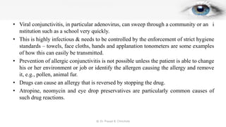 • Viral conjunctivitis, in particular adenovirus, can sweep through a community or an i
nstitution such as a school very q...