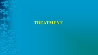 TREATMENT
 
