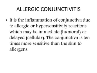 Types
• 1. Simple allergic conjunctivitis
• Hay fever conjunctivitis
• Seasonal allergic conjunctivitis (SAC)
• Perennial ...