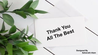 Thank You
All The Best
Designed By
Saharukh Alam
 