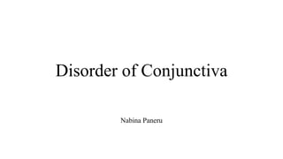 Disorder of Conjunctiva
Nabina Paneru
 