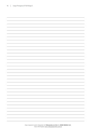 46 | Língua Portuguesa III: Morfologia II
Esse material é parte integrante do Videoaulas on-line do IESDE BRASIL S/A,
mais informações www.videoaulasonline.com.br
 