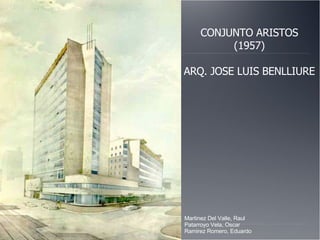 CONJUNTO ARISTOS (1957) ARQ. JOSE LUIS BENLLIURE Martinez Del Valle, Raul Patarroyo Vela, Oscar Ramirez Romero, Eduardo 