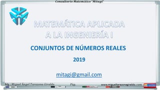mitagi@gmail.com
2019
CONJUNTOS DE NÚMEROS REALES
 