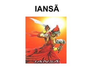 IANSÃ 
 