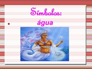 Símbolos: 
 água 
 