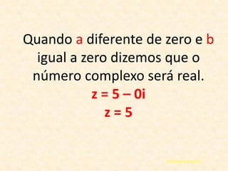 IGUALDADE DE COMPLEXOS
Z1 = (a + 1) + 3i e Z2 = 4 + ( 2- b)i

Real = Real
Imaginária = Imaginária

 