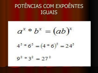 POTÊNCIAS COM EXPOÊNTES IGUAIS 