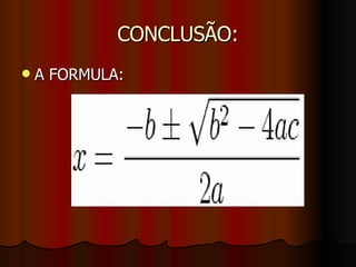 CONCLUSÃO: A FORMULA: 