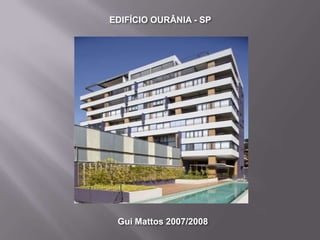 EDIFÍCIO OURÂNIA - SP




 Gui Mattos 2007/2008
 