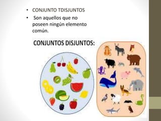 • CONJUNTO TDISJUNTOS
• Son aquellos que no
poseen ningún elemento
común.