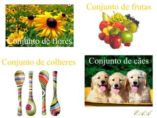 EAAEAA
Conjunto de flores
Conjunto de cãesConjunto de colheres
Conjunto de frutas
 