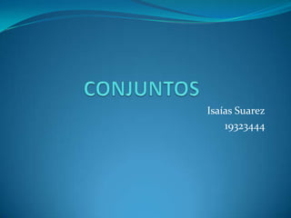 CONJUNTOS Isaías Suarez 19323444 