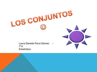 Laura Daniela Parra Gómez   -
7°A
Estadística
 