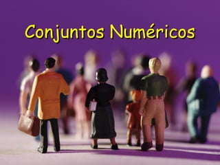 Conjuntos NuméricosConjuntos Numéricos
 