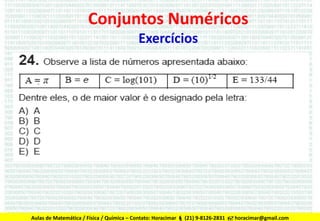 Conjuntos Numéricos
Exercícios

Aulas de Matemática / Física / Química – Contato: Horacimar  (21) 9-8126-2831  horacimar@gmail.com

 