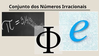 Conjunto dos Números Irracionais
 