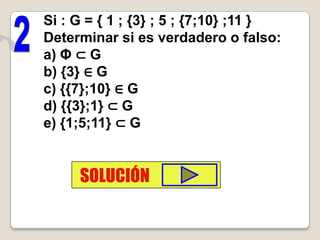 Si : G = { 1 ; {3} ; 5 ; {7;10} ;11 }
Determinar si es verdadero o falso:
a) Φ ⊂ G
b) {3} ∈ G
c) {{7};10} ∈ G
d) {{3};1} ⊂ G
e) {1;5;11} ⊂ G


     SOLUCIÓN
 